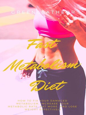 cover image of Fast Metabolism Diet How to Fix Your Damaged Metabolism, Increase Your Metabolic Rate, Eat More, and Lose Weight Effectively